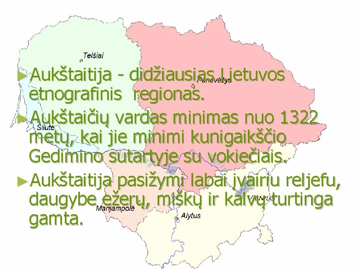 ►Aukštaitija - didžiausias Lietuvos etnografinis regionas. ►Aukštaičių vardas minimas nuo 1322 metų, kai jie