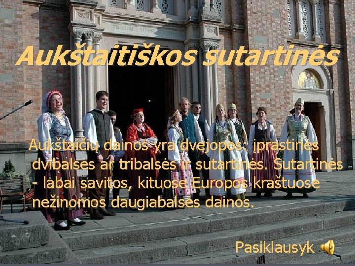 Aukštaitiškos sutartinės Aukštaičių dainos yra dvejopos: įprastinės dvibalsės ar tribalsės ir sutartinės. Sutartinės -