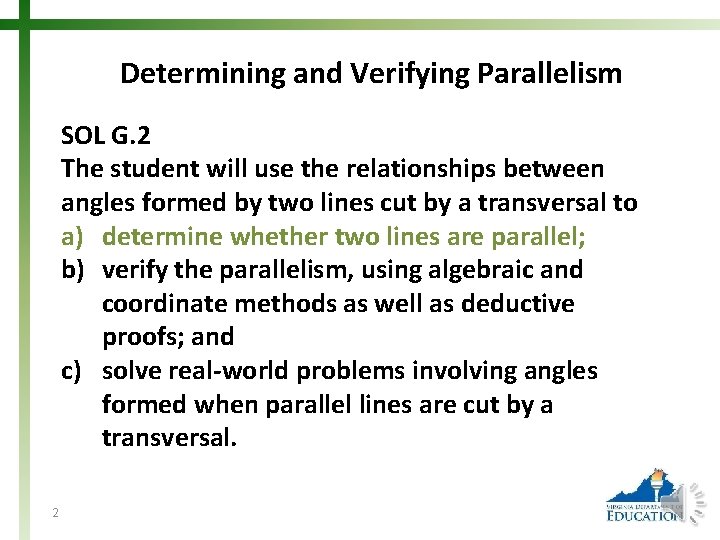 Determining and Verifying Parallelism SOL G. 2 The student will use the relationships between