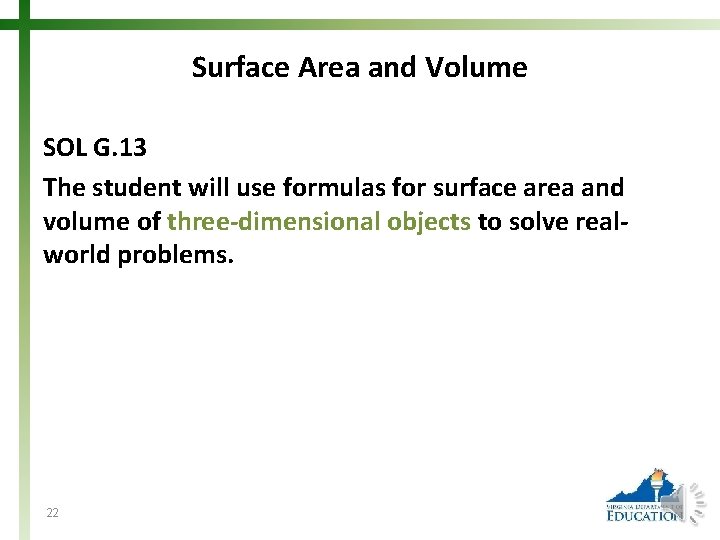 Surface Area and Volume SOL G. 13 The student will use formulas for surface