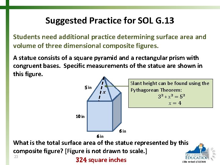 Suggested Practice for SOL G. 13 Students need additional practice determining surface area and