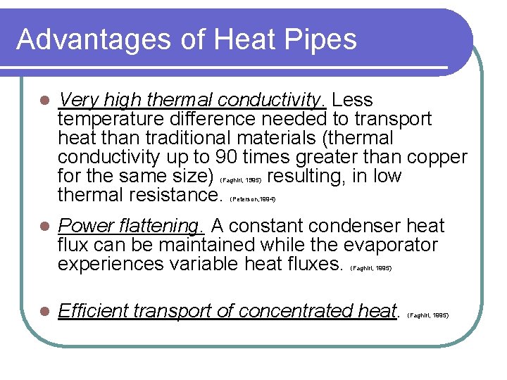 Advantages of Heat Pipes l Very high thermal conductivity. Less temperature difference needed to