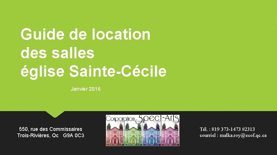 Guide de location des salles église Sainte-Cécile Janvier 2016 550, rue des Commissaires Trois-Rivières,