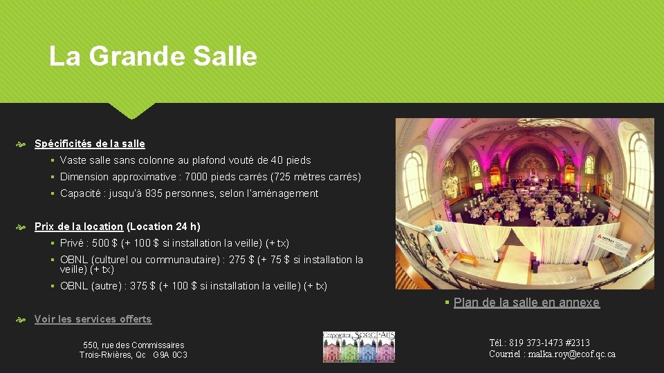 La Grande Salle Spécificités de la salle § Vaste salle sans colonne au plafond