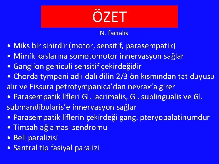 ÖZET N. facialis • Miks bir sinirdir (motor, sensitif, parasempatik) • Mimik kaslarına somotor ÖZET N. facialis • Miks bir sinirdir (motor, sensitif, parasempatik) • Mimik kaslarına somotor
