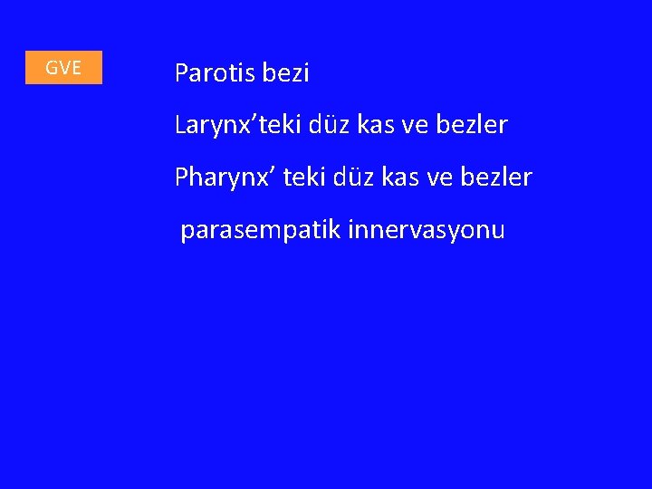 GVE Parotis bezi Larynx’teki düz kas ve bezler Pharynx’ teki düz kas ve bezler