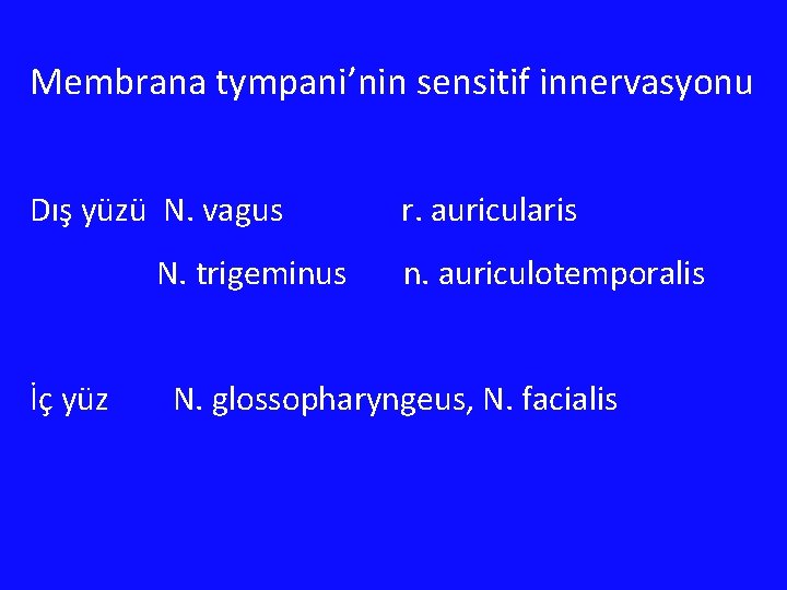 Membrana tympani’nin sensitif innervasyonu Dış yüzü N. vagus N. trigeminus İç yüz r. auricularis