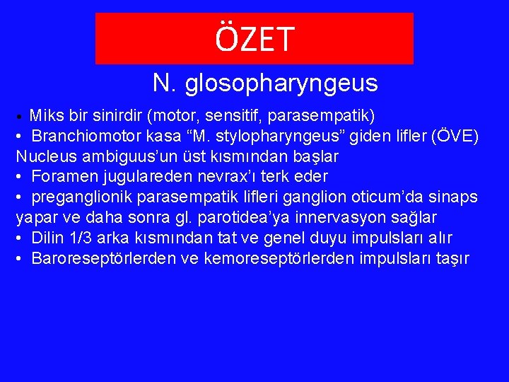 ÖZET N. glosopharyngeus Miks bir sinirdir (motor, sensitif, parasempatik) • Branchiomotor kasa “M. stylopharyngeus”