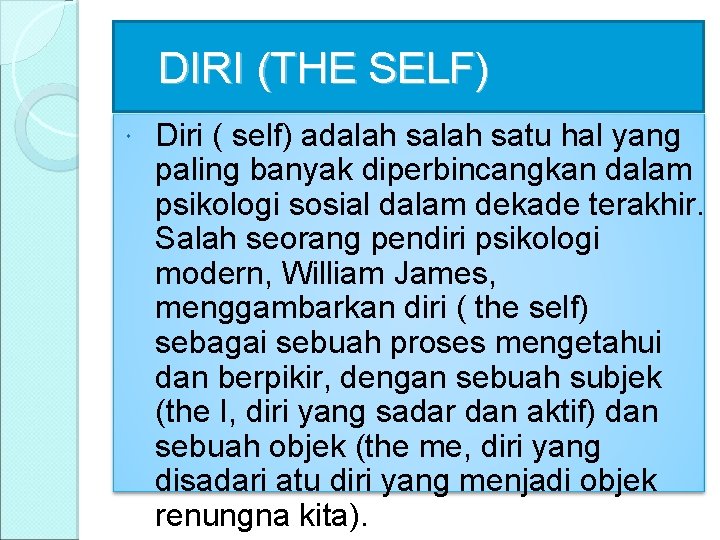 DIRI (THE SELF) Diri ( self) adalah satu hal yang paling banyak diperbincangkan dalam