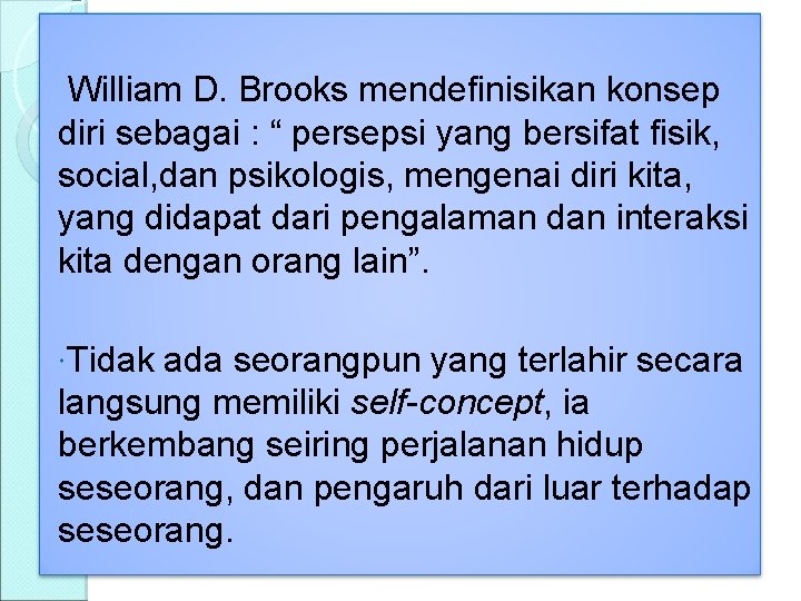  William D. Brooks mendefinisikan konsep diri sebagai : “ persepsi yang bersifat fisik,