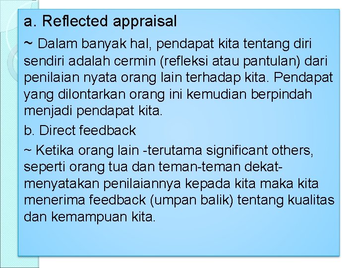 a. Reflected appraisal ~ Dalam banyak hal, pendapat kita tentang diri sendiri adalah cermin