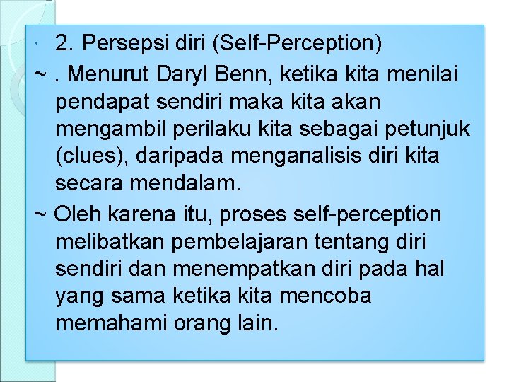 2. Persepsi diri (Self-Perception) ~. Menurut Daryl Benn, ketika kita menilai pendapat sendiri maka