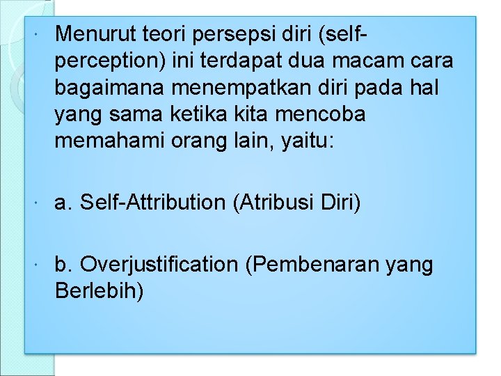  Menurut teori persepsi diri (selfperception) ini terdapat dua macam cara bagaimana menempatkan diri