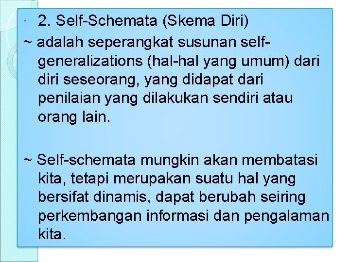 2. Self-Schemata (Skema Diri) ~ adalah seperangkat susunan selfgeneralizations (hal-hal yang umum) dari diri