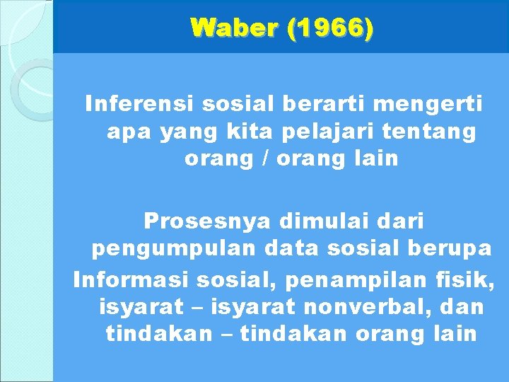 Waber (1966) Inferensi sosial berarti mengerti apa yang kita pelajari tentang orang / orang