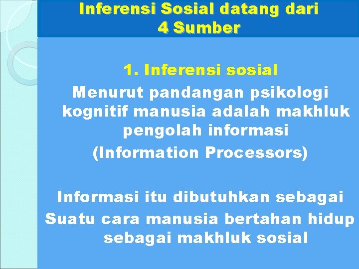 Inferensi Sosial datang dari 4 Sumber 1. Inferensi sosial Menurut pandangan psikologi kognitif manusia