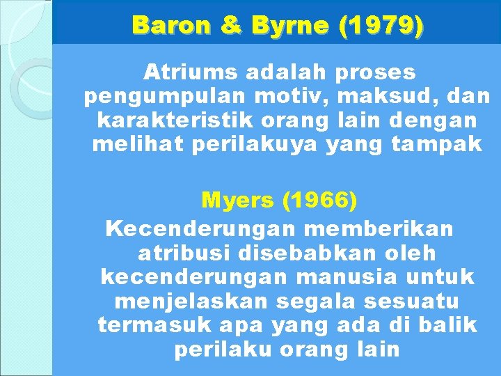 Baron & Byrne (1979) Atriums adalah proses pengumpulan motiv, maksud, dan karakteristik orang lain