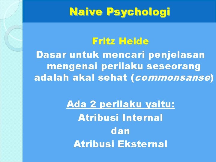 Naive Psychologi Fritz Heide Dasar untuk mencari penjelasan mengenai perilaku seseorang adalah akal sehat