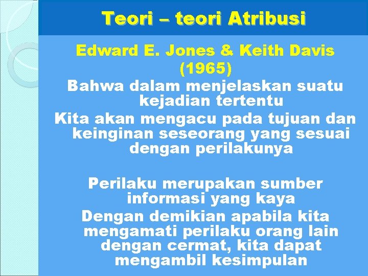 Teori – teori Atribusi Edward E. Jones & Keith Davis (1965) Bahwa dalam menjelaskan