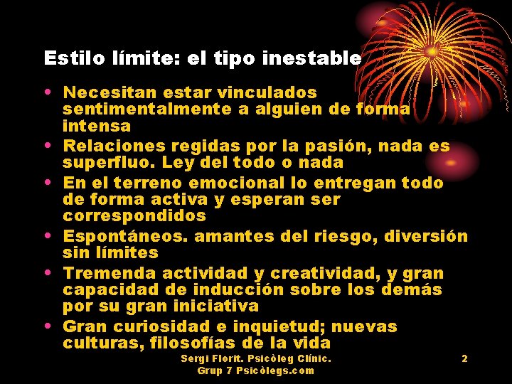 Estilo límite: el tipo inestable • Necesitan estar vinculados sentimentalmente a alguien de forma