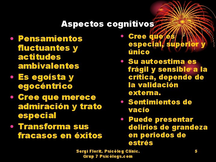 Aspectos cognitivos • Pensamientos fluctuantes y actitudes ambivalentes • Es egoísta y egocéntrico • Aspectos cognitivos • Pensamientos fluctuantes y actitudes ambivalentes • Es egoísta y egocéntrico •