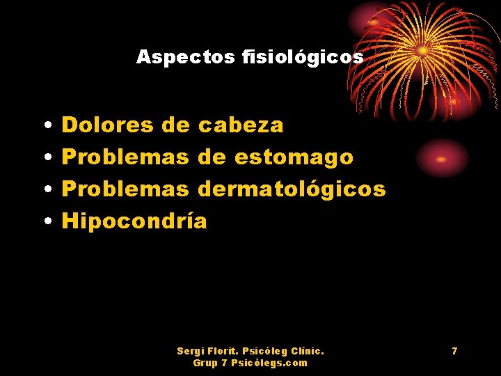 Aspectos fisiológicos • • Dolores de cabeza Problemas de estomago Problemas dermatológicos Hipocondría Sergi