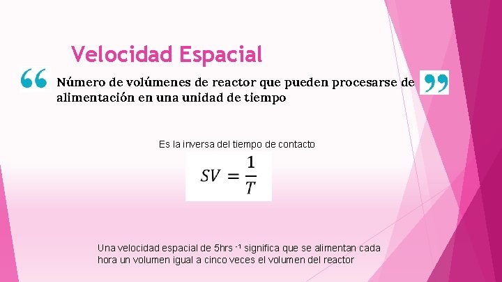 Velocidad Espacial Número de volúmenes de reactor que pueden procesarse de alimentación en una