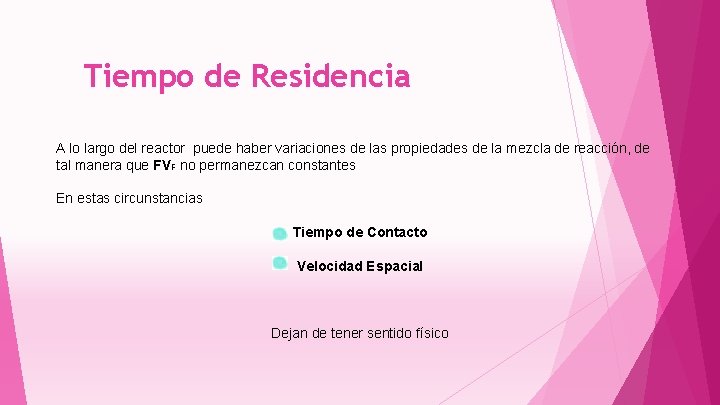 Tiempo de Residencia A lo largo del reactor puede haber variaciones de las propiedades