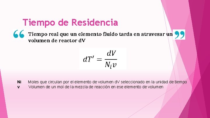 Tiempo de Residencia Tiempo real que un elemento fluido tarda en atravesar un volumen