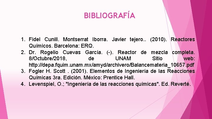 BIBLIOGRAFÍA 1. Fidel Cunill. Montserrat Iborra. Javier tejero. . (2010). Reactores Químicos. Barcelona: ERQ.