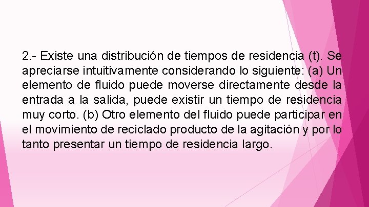 2. - Existe una distribución de tiempos de residencia (t). Se apreciarse intuitivamente considerando