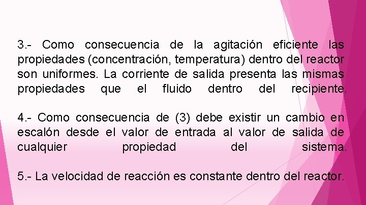 3. - Como consecuencia de la agitación eficiente las propiedades (concentración, temperatura) dentro del