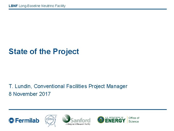 LBNF Long-Baseline Neutrino Facility State of the Project T. Lundin, Conventional Facilities Project Manager