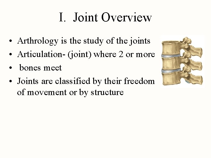 I. Joint Overview • • Arthrology is the study of the joints Articulation- (joint)