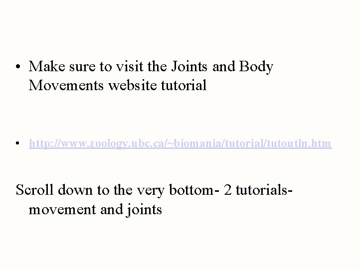  • Make sure to visit the Joints and Body Movements website tutorial •