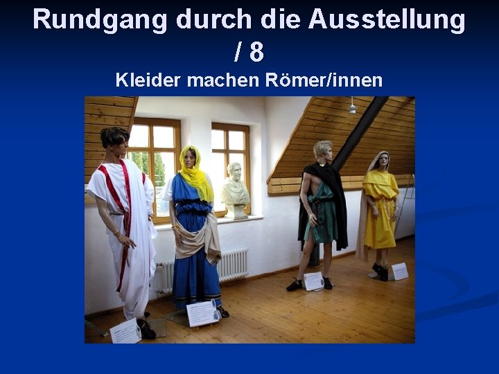 Rundgang durch die Ausstellung /8 Kleider machen Römer/innen 