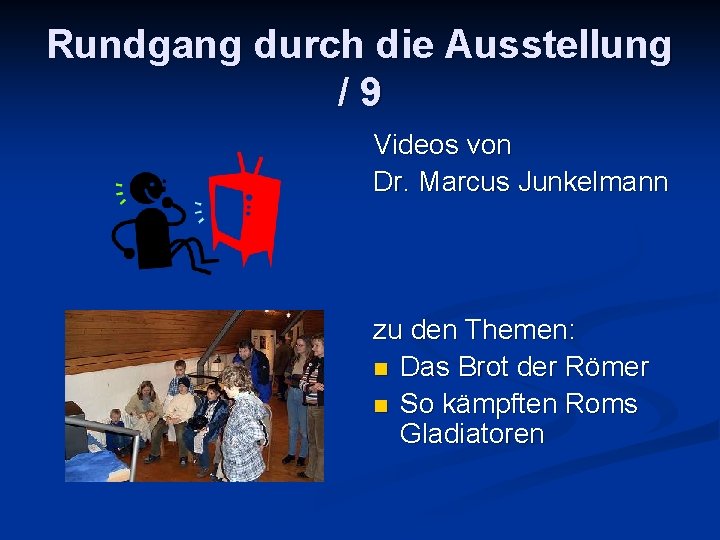 Rundgang durch die Ausstellung /9 Videos von Dr. Marcus Junkelmann zu den Themen: n