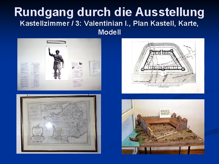 Rundgang durch die Ausstellung Kastellzimmer / 3: Valentinian I. , Plan Kastell, Karte, Modell