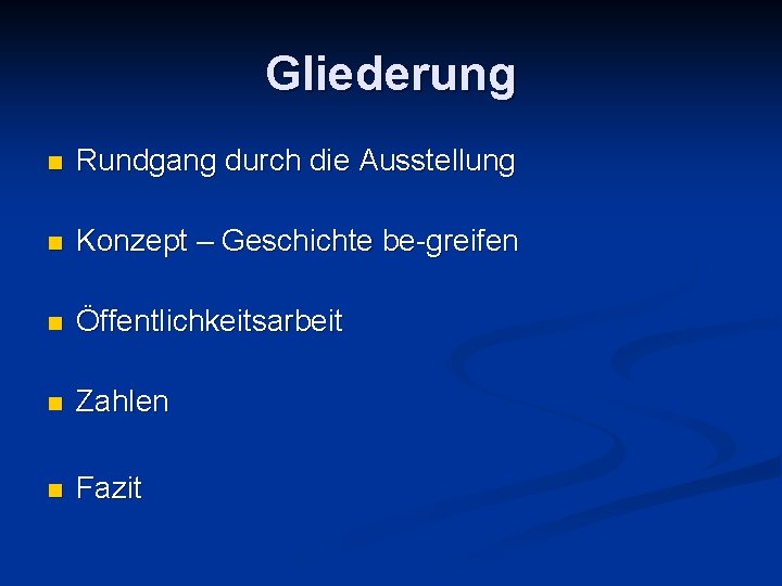 Gliederung n Rundgang durch die Ausstellung n Konzept – Geschichte be-greifen n Öffentlichkeitsarbeit n