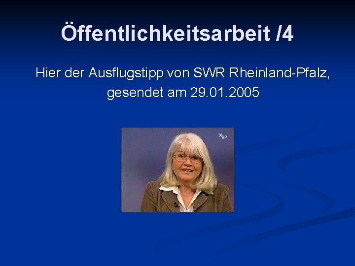 Öffentlichkeitsarbeit /4 Hier der Ausflugstipp von SWR Rheinland-Pfalz, gesendet am 29. 01. 2005 