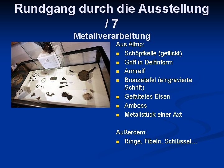 Rundgang durch die Ausstellung /7 Metallverarbeitung Aus Altrip: n Schöpfkelle (geflickt) n Griff in