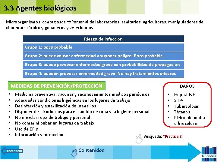 3. 3 Agentes biológicos Microorganismos contagiosos Personal de laboratorios, sanitarios, agricultores, manipuladores de alimentos