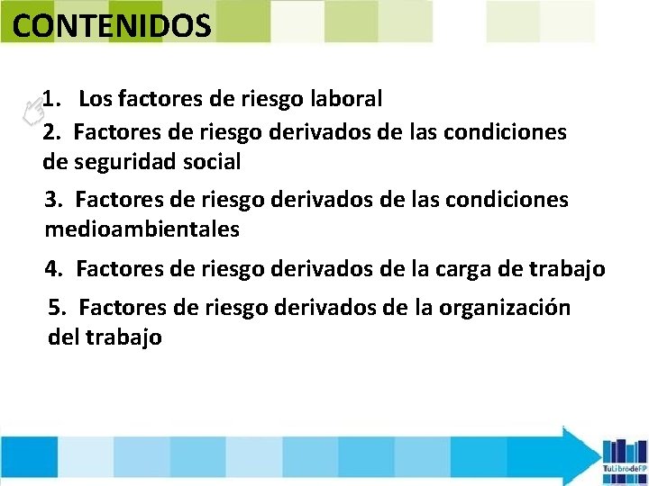 CONTENIDOS 1. Los factores de riesgo laboral 2. Factores de riesgo derivados de las