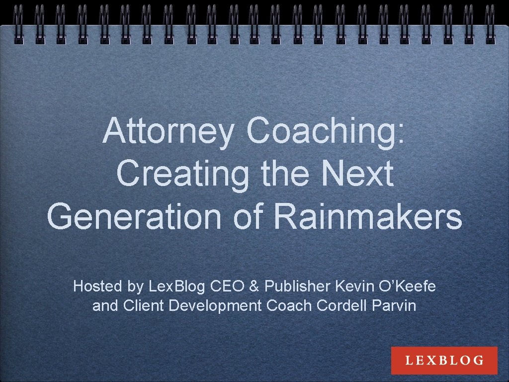 Attorney Coaching: Creating the Next Generation of Rainmakers Hosted by Lex. Blog CEO &