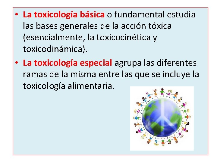 • La toxicología básica o fundamental estudia las bases generales de la acción • La toxicología básica o fundamental estudia las bases generales de la acción