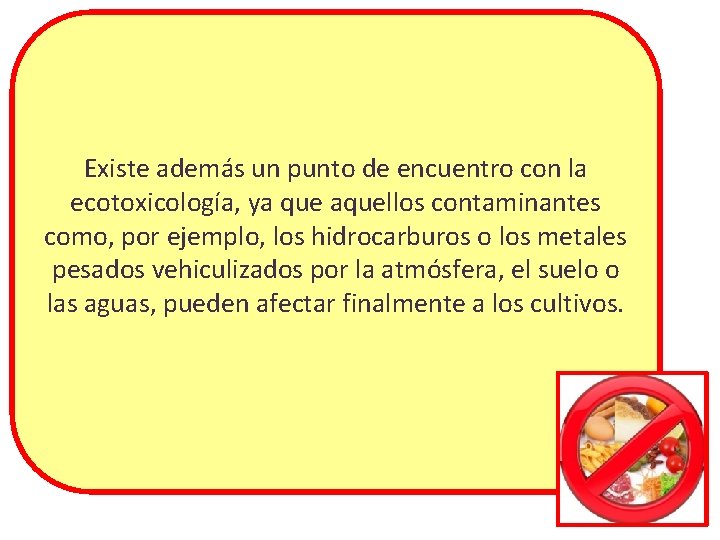 Existe además un punto de encuentro con la ecotoxicología, ya que aquellos contaminantes como, Existe además un punto de encuentro con la ecotoxicología, ya que aquellos contaminantes como,