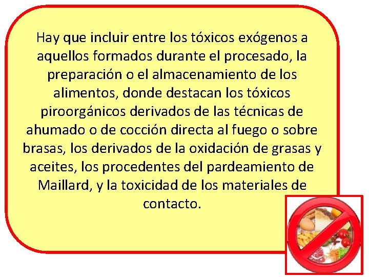 Hay que incluir entre los tóxicos exógenos a aquellos formados durante el procesado, la Hay que incluir entre los tóxicos exógenos a aquellos formados durante el procesado, la