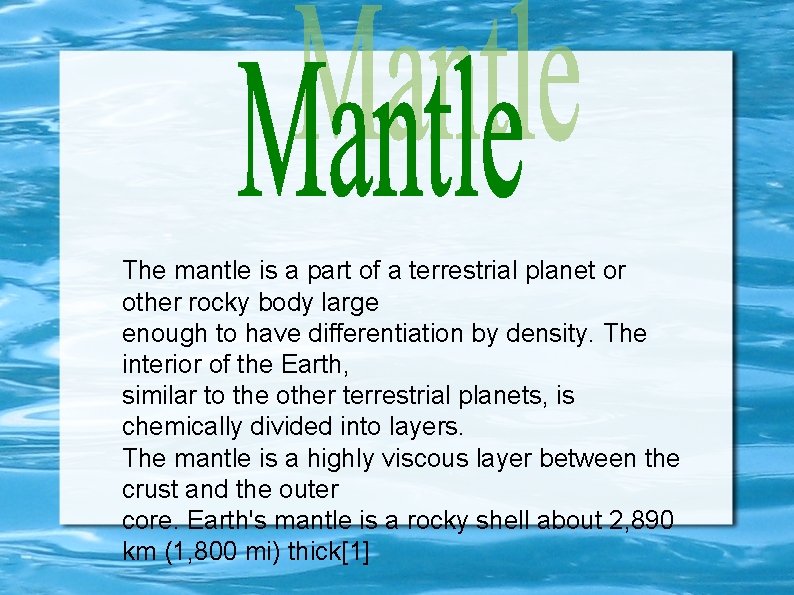 The mantle is a part of a terrestrial planet or other rocky body large