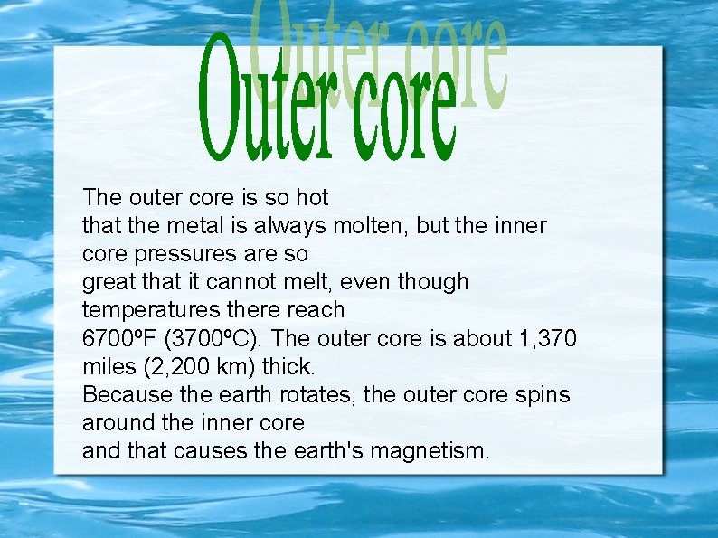 The outer core is so hot that the metal is always molten, but the