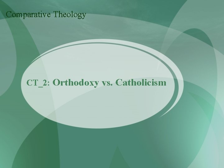 Comparative Theology CT_2: Orthodoxy vs. Catholicism 